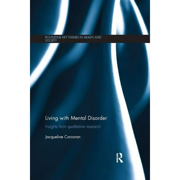 Routledge Key Themes in Health and Socie Living with Mental Disorder: Insights from Qualitative Research, (Paperback)