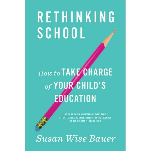 Rethinking School: How to Take Charge of Your Child's Education, (Paperback)