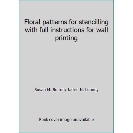 Floral patterns for stencilling with full instructions for wall printing, Used [Hardcover]