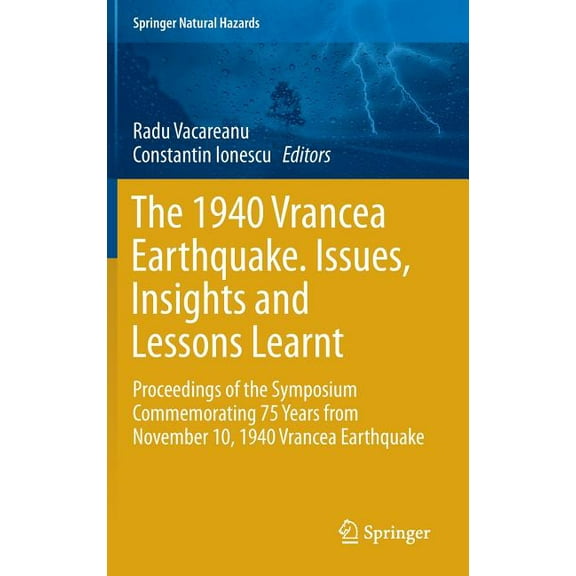 Springer Natural Hazards The 1940 Vrancea Earthquake. Issues, Insights and Lessons Learnt: Proceedings of the Symposium Commemorating 75 Years fr, (Hardcover)