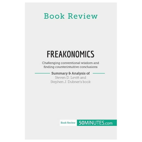 Book Review: Freakonomics by Steven D. Levitt and Stephen J. Dubner: Challenging conventional wisdom and finding counter, (Paperback)