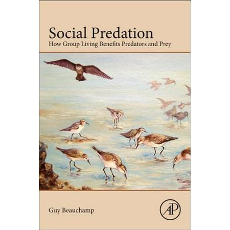 Social Predation How Group Living Benefits Predators And