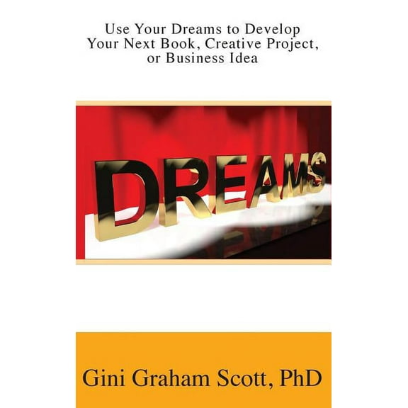 Use Your Dreams to Develop Your Next Book, Creative Project, or Business Idea, (Hardcover)