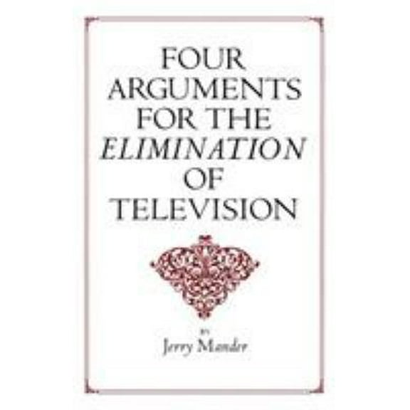 Pre-Owned Four Arguments for the Elimination of Television (Paperback) 0688082742 9780688082741