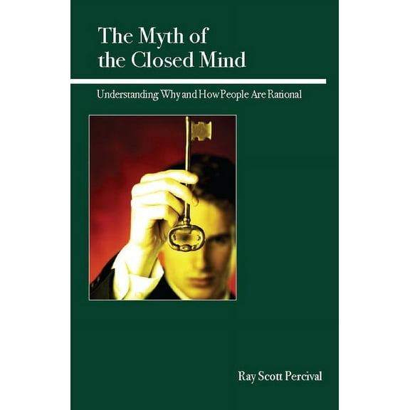 The Myth of the Closed Mind: Understanding Why and How People Are Rational, (Paperback)