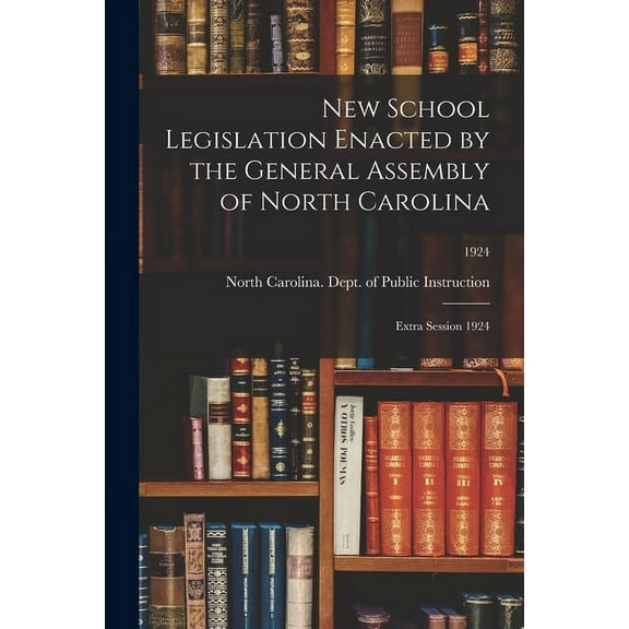 New School Legislation Enacted by the General Assembly of North Carolina: Extra Session 1924; 1924, (Paperback)