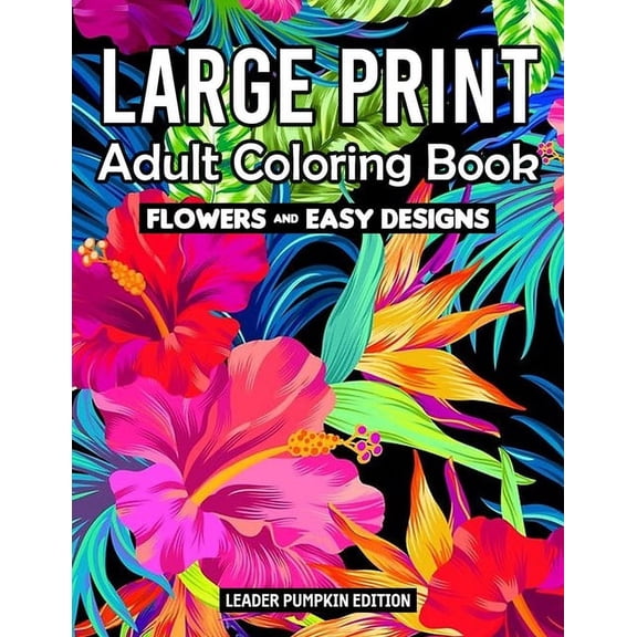 Large Print Adult Coloring Book: Flowers Coloring Book for Adults And Kids With Pretty Flowers, and More!