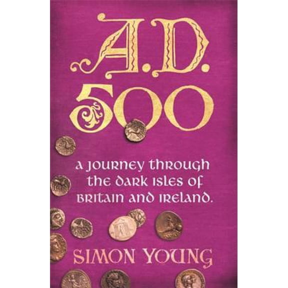 Pre-Owned A.D. 500: A Year in the Dark Ages: A Journey Through the Dark Isles of Britain and Ireland (Paperback) 0753819465 9780753819463
