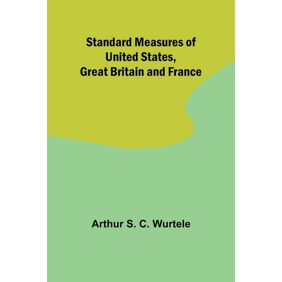 Standard Measures of United States, Great Britain and France, (Paperback)