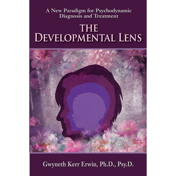 The Developmental Lens: A New Paradigm for Psychodynamic Diagnosis and Treatment, (Paperback)
