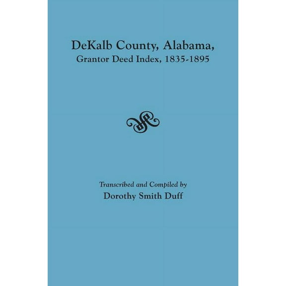 Dekalb County, Alabama, Grantor Deed Index, 1835-1895 (Paperback)