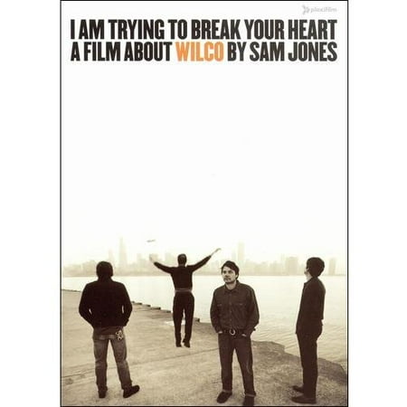I Am Trying To Break Your Heart: A Film About Wilco By Same Jones