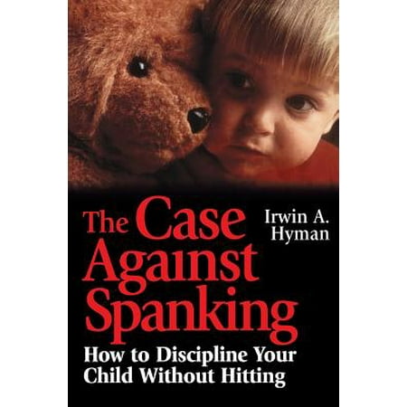 The Case Against Spanking : How to Discipline Your Child Without (Best Position For Spanking)