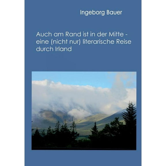 Auch am Rand ist in der Mitte - eine (nicht nur) literarische Reise durch Irland: -, (Paperback)