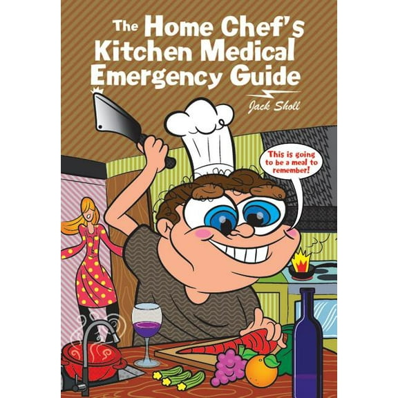 The Home Chef's Kitchen Medical Emergency Guide, (Hardcover)