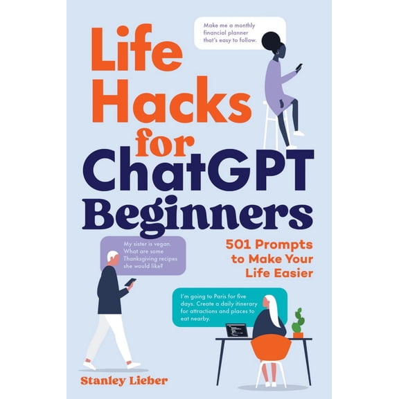 Life Hacks for ChatGPT Beginners: 501 Prompts to Make Your Life Easier (Paperback)