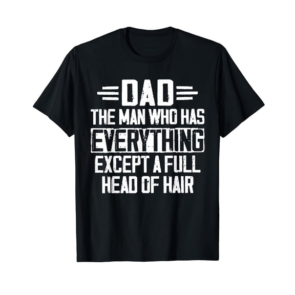 Dad The Man Who Has Everything Except A Full Head of Hair T-Shirt