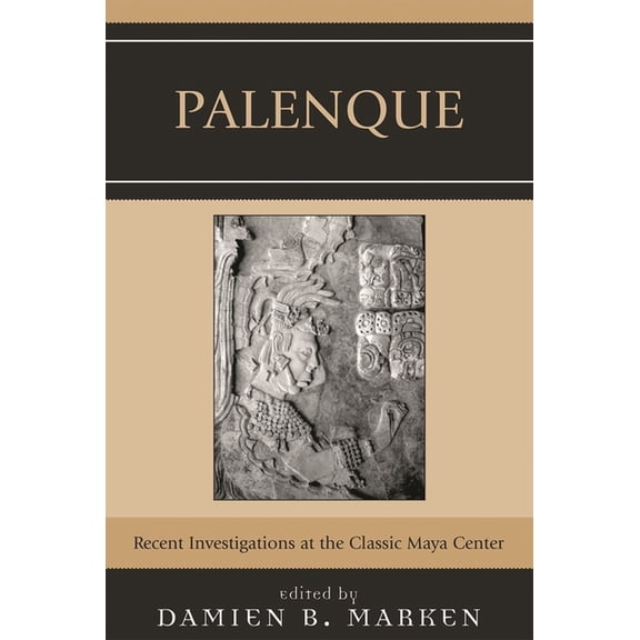 Palenque: Recent Investigations at the Classic Maya Center, (Paperback)