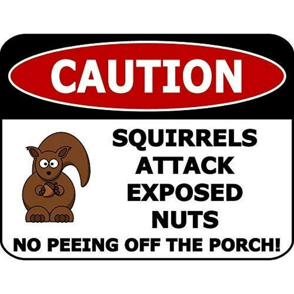 Caution Squirrels Attack Exposed Nuts No Peeing Off The Porch! 8" X 12" inch Aluminum Metal Sign