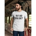 thumbnail image 2 of But Did You Die Graphic Men T-Shirt, Male Small, 2 of 4