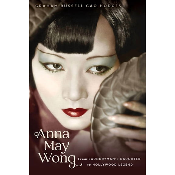 Anna May Wong: From Laundryman's Daughter to Hollywood Legend, (Paperback)