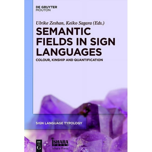 Sign Language Typology [Slt] Semantic Fields in Sign Languages: Colour, Kinship and Quantification, Book 6, (Hardcover)