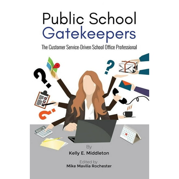 Public School Gatekeepers: The Customer Service-Driven School Office Professional, (Paperback)