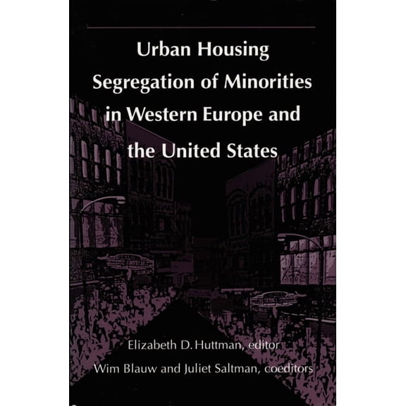 Urban Housing Segregation of Minorities in Western Europe and the United States, (Hardcover)