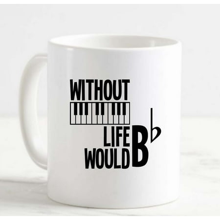 

Coffee Mug Without Piano Life Would Be Flat Funny Music Instrument White Cup Funny Gifts for work office him her