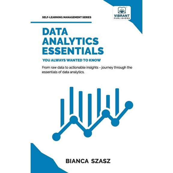 Data Analytics Essentials You Always Wanted To Know: A Practical Guide to Data Analysis Tools and Techniques, Big Data, , (Paperback)