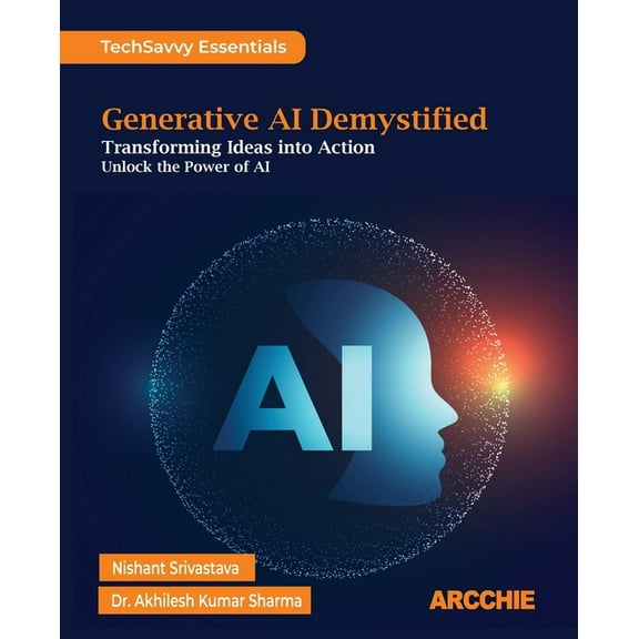 Generative AI Demystified: Transforming Ideas into Action, (Paperback)