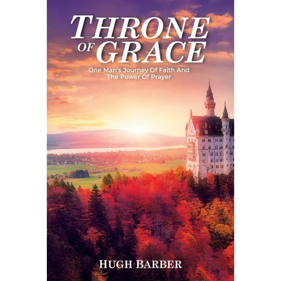 Throne of Grace : One Man's Journey of Faith and the Power of Prayer (Paperback)