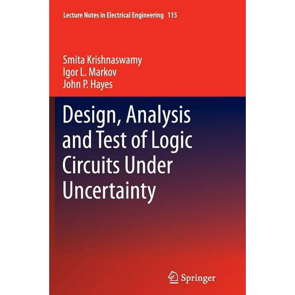 Lecture Notes in Electrical Engineering Design, Analysis and Test of Logic Circuits Under Uncertainty, Book 115, (Paperback)