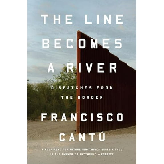 Pre-Owned The Line Becomes a River: Dispatches from the Border (Paperback) 0735217734 9780735217737