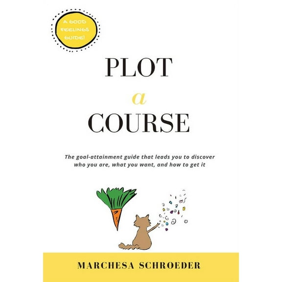 Plot-A-Course: The Goal-Attainment Guide That Leads You to Discover Who You Are, What You Want, and How to Get It (Hardcover)