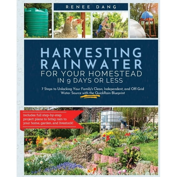 Harvesting Rainwater for Your Homestead in 9 Days or Less: 7 Steps to Unlocking Your Family's Clean, Independent, a, (Paperback)