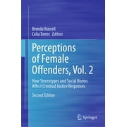 Perceptions of Female Offenders, Vol. 2: How Stereotypes and Social Norms Affect Criminal Justice Responses (Hardcover)