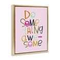 thumbnail image 3 of Stupell Industries Do Something Awesome on Pink Quotes and Sayings Painting Gold Floater Framed Canvas Art Print Wall Art, 17 x 21, 3 of 9