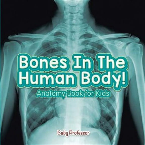 Bones In The Human Body! Anatomy Book for Kids (Paperback)