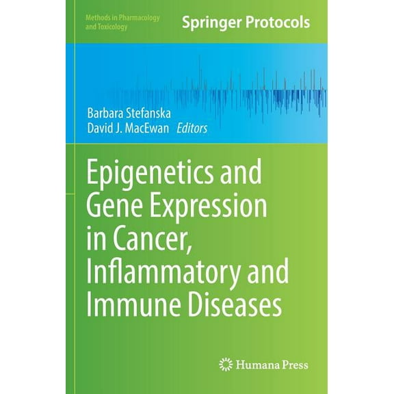 Methods in Pharmacology and Toxicology Epigenetics and Gene Expression in Cancer, Inflammatory and Immune Diseases, (Hardcover)