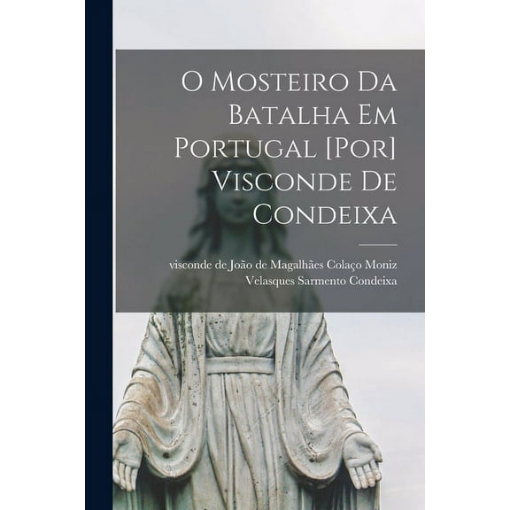 O Mosteiro da Batalha em Portugal [por] Visconde de Condeixa (Paperback)