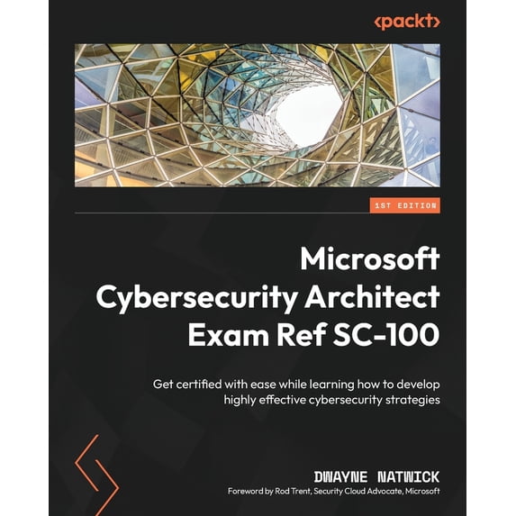 Pre-Owned Microsoft Cybersecurity Architect Exam Ref SC-100: Get certified with ease while learning how to develop highly effective cybersecurity strategies (Paperback) 1803242396 9781803242392