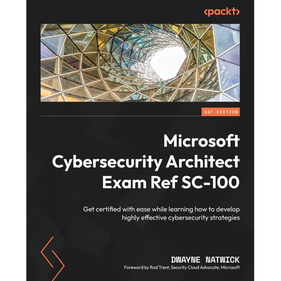 Pre-Owned Microsoft Cybersecurity Architect Exam Ref SC-100: Get certified with ease while learning how to develop highly effective cybersecurity strategies (Paperback) 1803242396 9781803242392