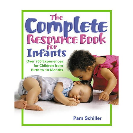 The Complete Resource Book for Infants: Over 700 Experiences for Children from Birth to 18 Months