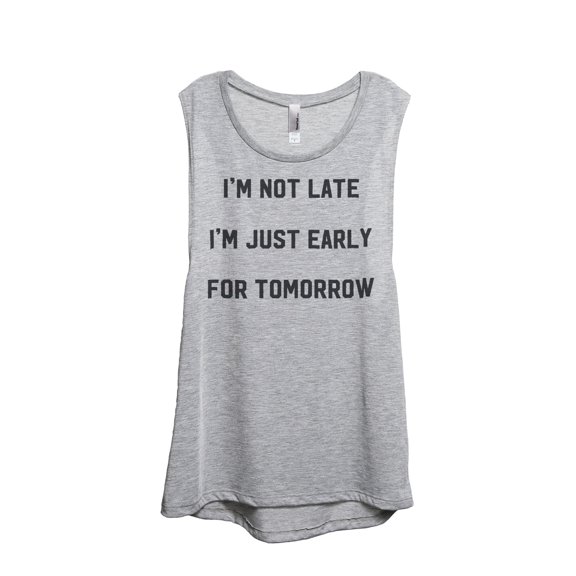 Thread Tank Im Not Late Just Early For Tomorrow Women's Sleeveless Muscle Tank Top Sport Grey Small