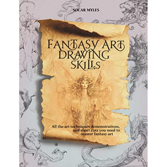 Pre-Owned Fantasy Art Drawing Skills: All the Art Techniques, Demonstrations, & Shortcuts You Need to Master Fantasy Art (Paperback) 0764147536 9780764147531