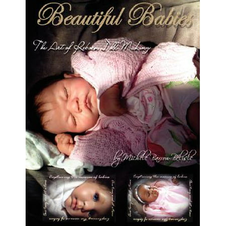 Beautiful Babies : The Art of Reborn Doll Making
