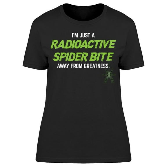 Radioactive Spider Bite Quote Women's T-shirt