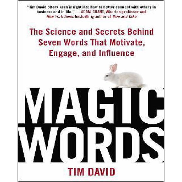 Magic Words: la Science et les Secrets derrière Sept Mots Qui Motuisent, Engagent et Influencent