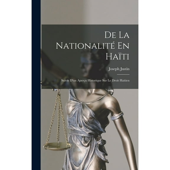 De La Nationalité En Haïti : Suivie D'un Aperçu Historique Sur Le Droit Haïtien (Hardcover)